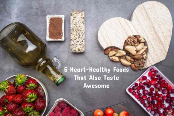 5 Heart-Healthy Foods That Also Taste Awesome