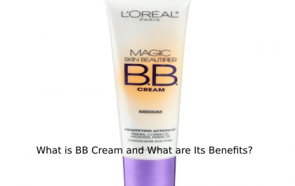 What is BB Cream and What are Its Benefits?