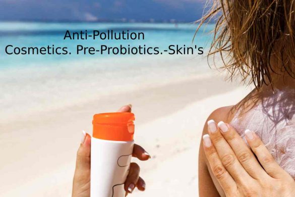 Anti-Pollution Cosmetics. Pre-Probiotics.-Skin's Defensive