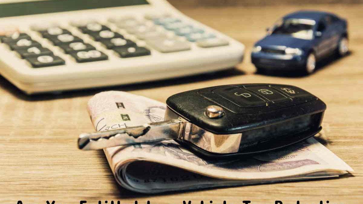 Are You Entitled to a Vehicle Tax Deduction?