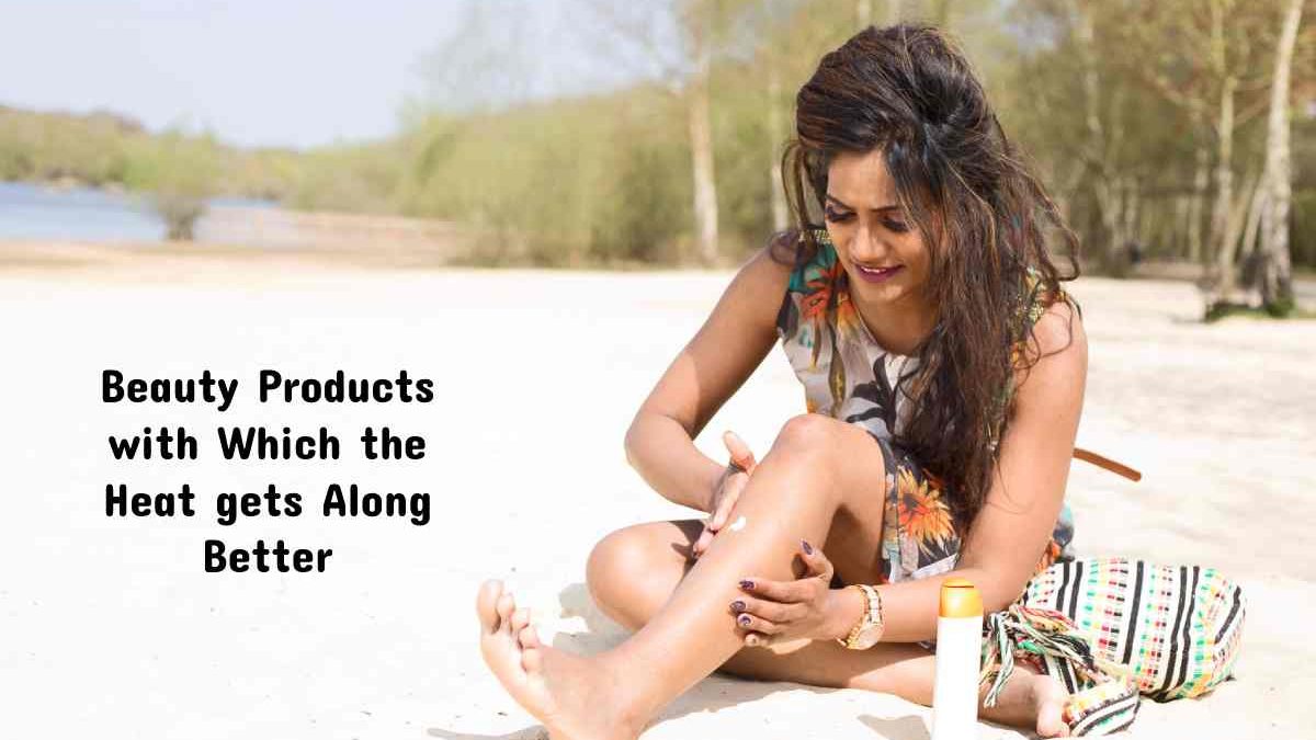 The Beauty Products with Which the Heat gets Along Better