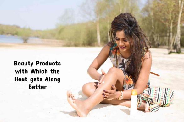 Beauty Products with Which the Heat gets Along Better