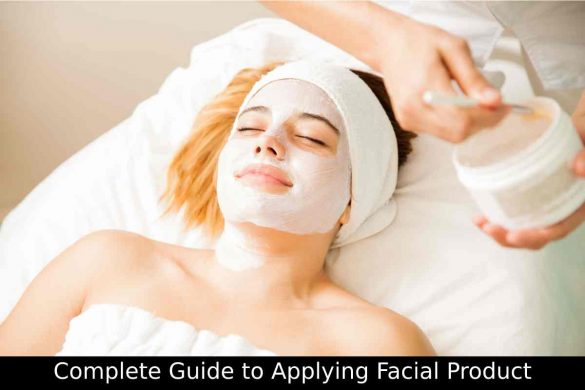 Complete Guide to Applying Facial Product