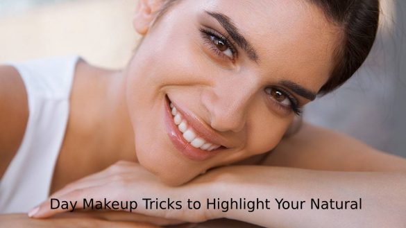 Day Makeup Tricks to Highlight Your Natural Beauty