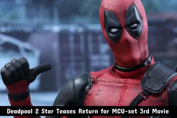 Deadpool 2 Star Teases Return for MCU-set 3rd Movie