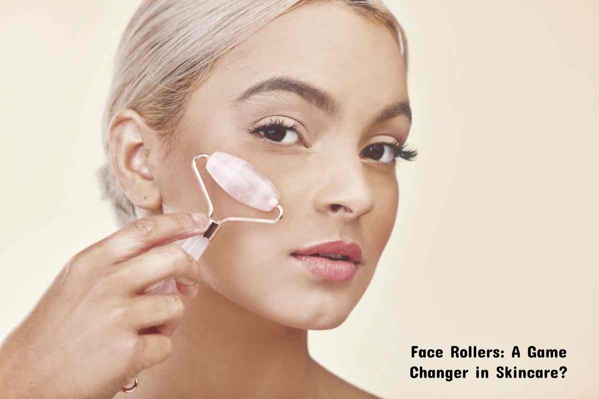 Face Rollers A Game Changer in Skincare?