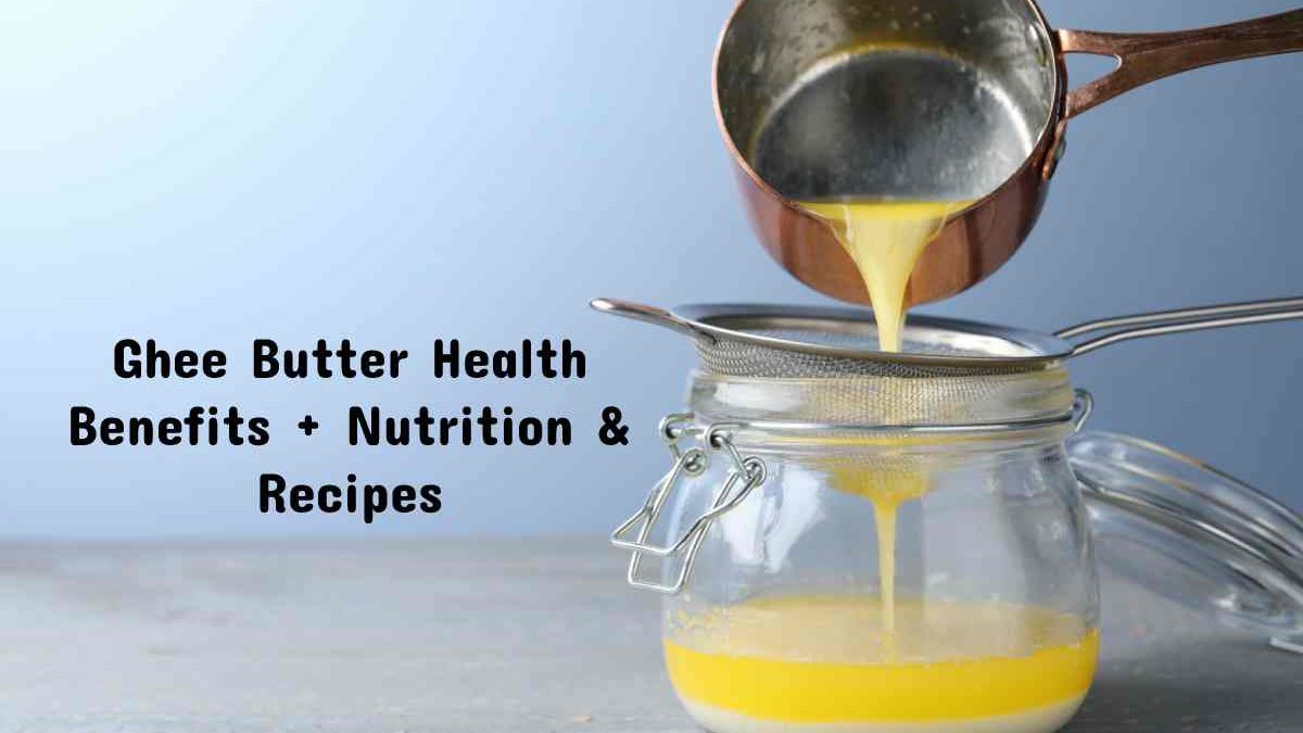 Ghee Butter Health Benefits plus Nutrition & Recipes
