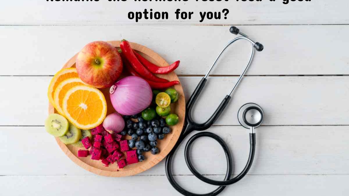 Remains hormone reset food a good option for you?
