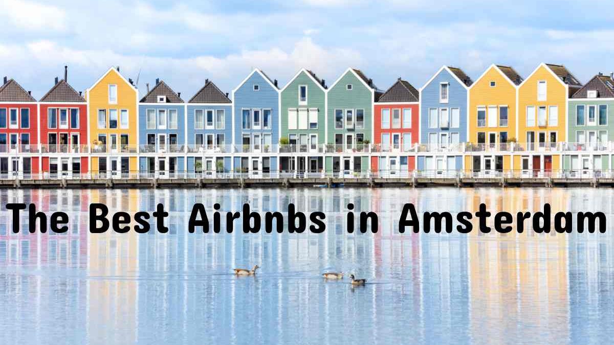 What The Best Airbnbs in Amsterdam