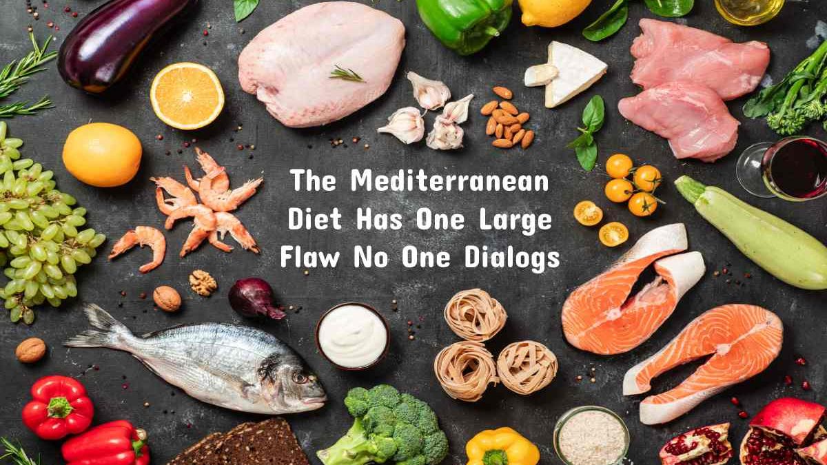 The Mediterranean Diet Has One Large Flaw No One Dialogs About