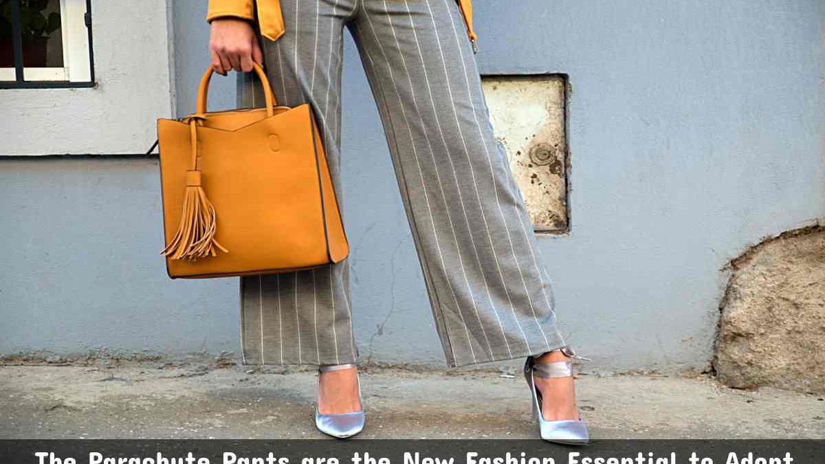 The Parachute Pants are Fashion Essential to Adopt as soon Possible