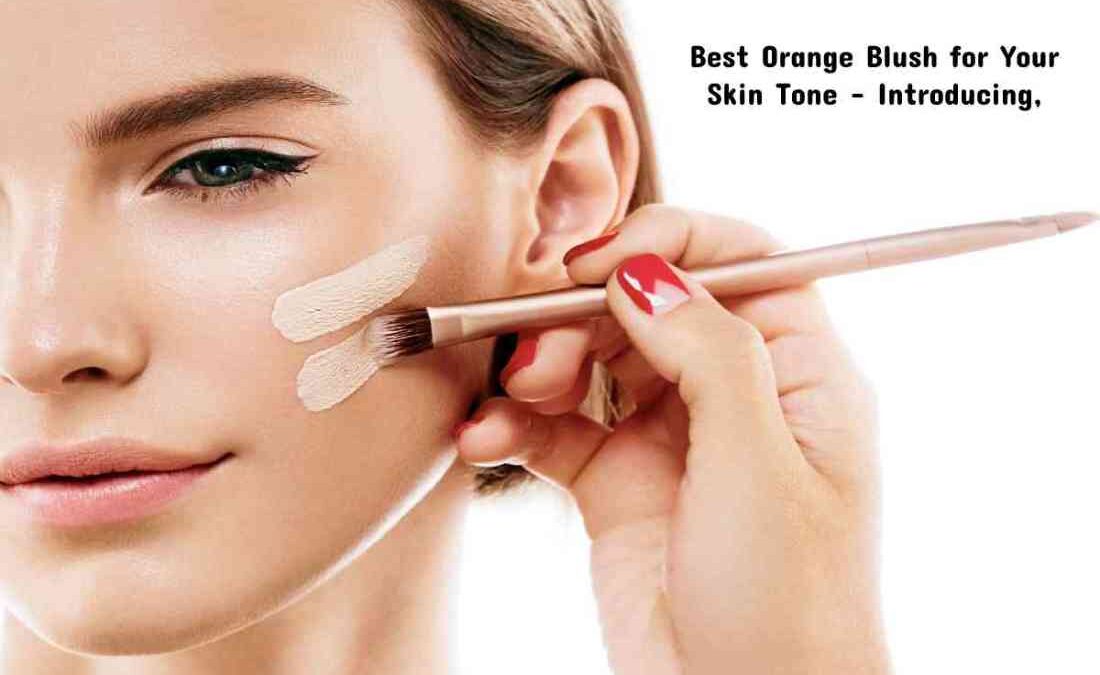 Best Orange Blush for Your Skin Tone