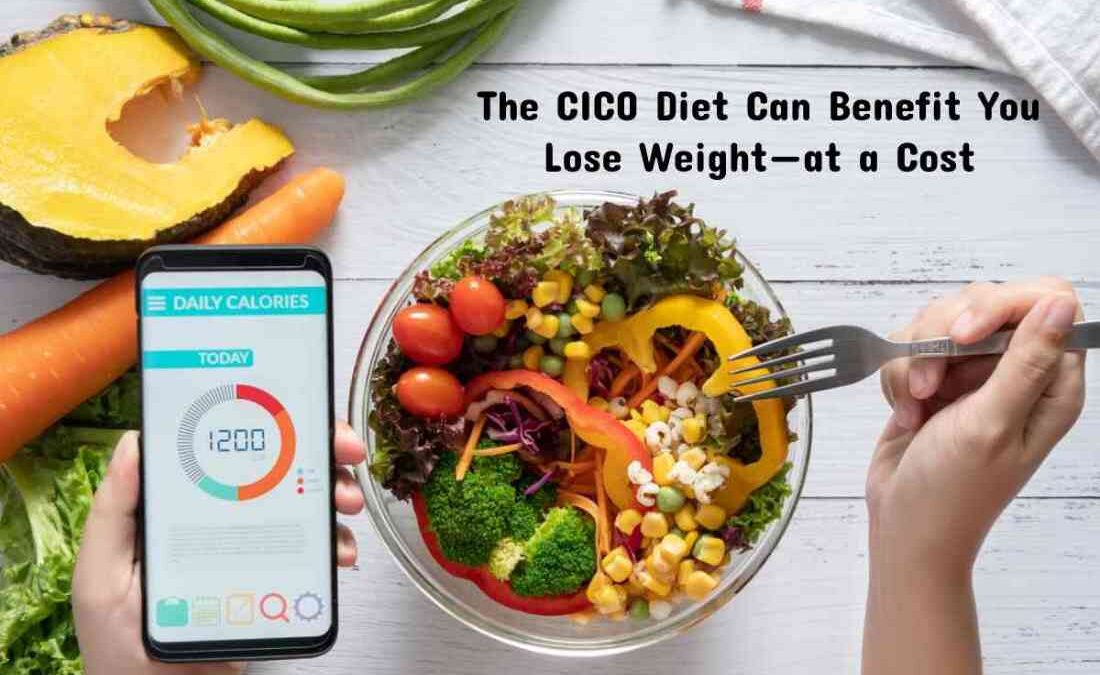 The CICO Diet Can Benefit You Lose Weight—at a Cost